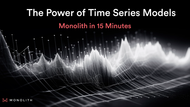 Webinar - The Power of Time Series Models in 15 Minutes_ A Deep Dive into Monolith