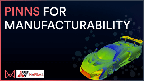 Accelerating Manufacturability Processes Using PINNs nafems webinar